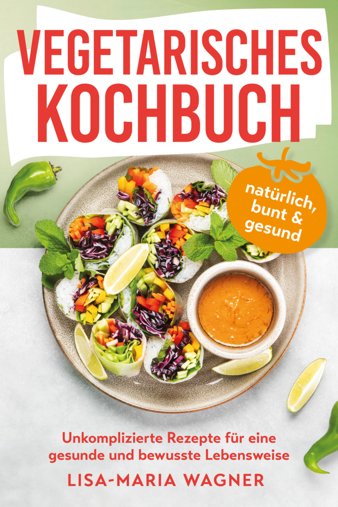 Cover: 9783910385382 | Vegetarisches Kochbuch - natürlich, bunt &amp; gesund | Lisa-Maria Wagner