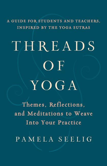 Cover: 9781611808797 | Threads of Yoga: Themes, Reflections, and Meditations to Weave Into...