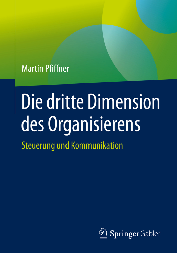 Cover: 9783658292461 | Die dritte Dimension des Organisierens | Steuerung und Kommunikation