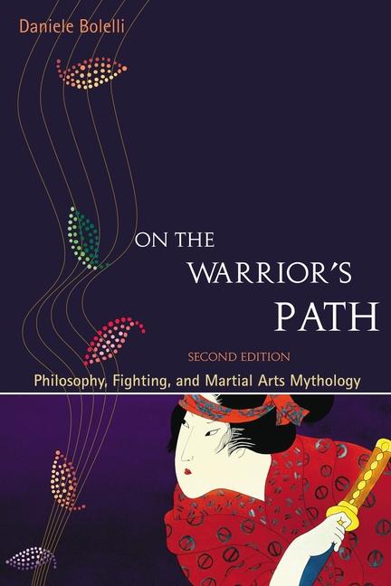 Cover: 9781583942192 | On the Warrior's Path, Second Edition: Philosophy, Fighting, and...