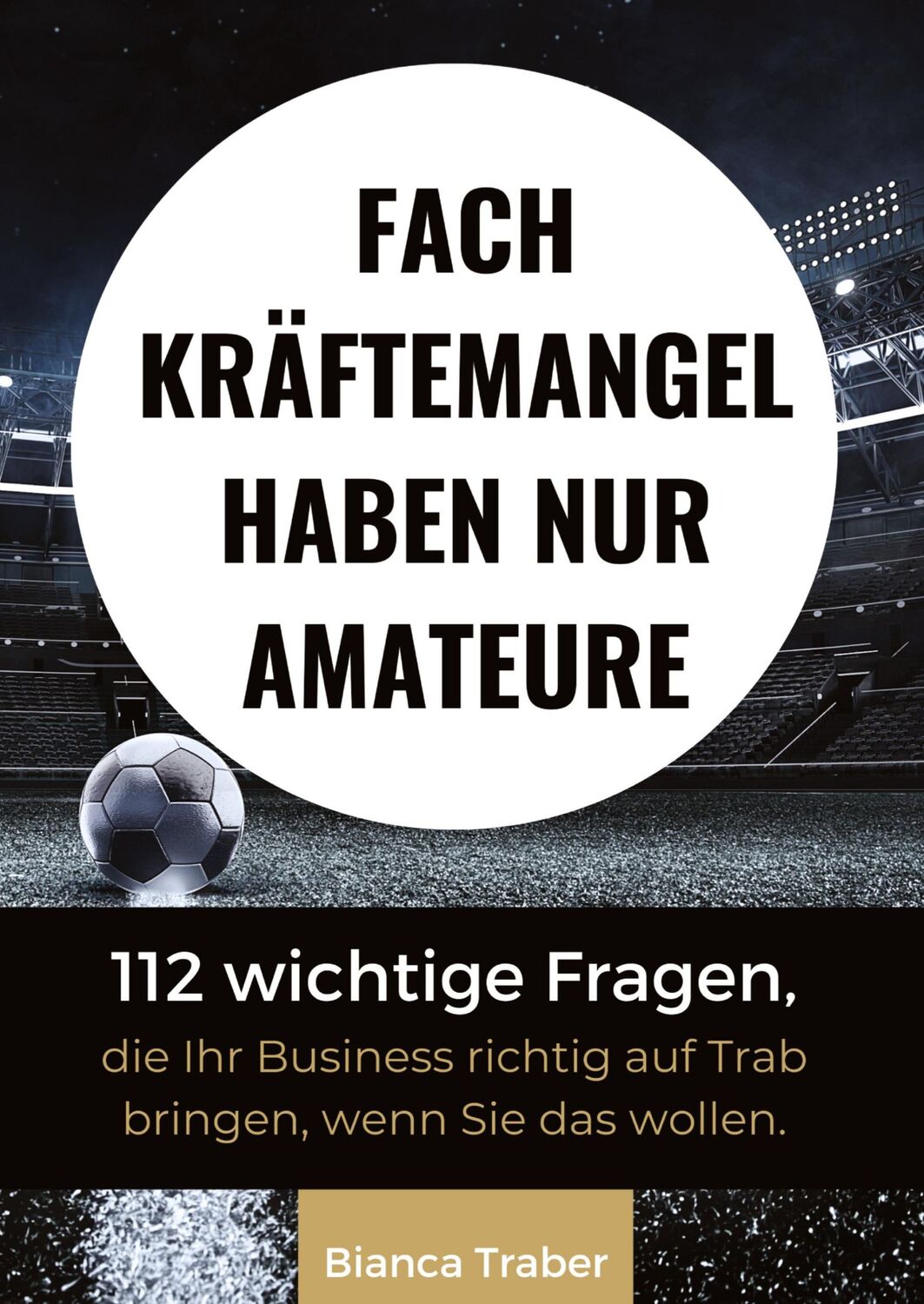 Cover: 9783347753976 | Fachkräftemangel haben nur Amateure | Bianca Traber | Buch | 188 S.