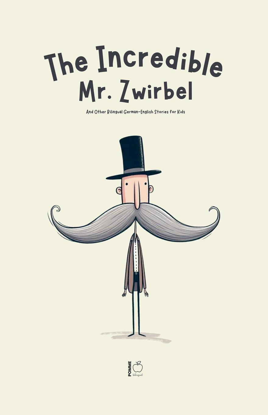 Cover: 9798227628923 | The Incredible Mr. Zwirbel And Other Bilingual German-English...