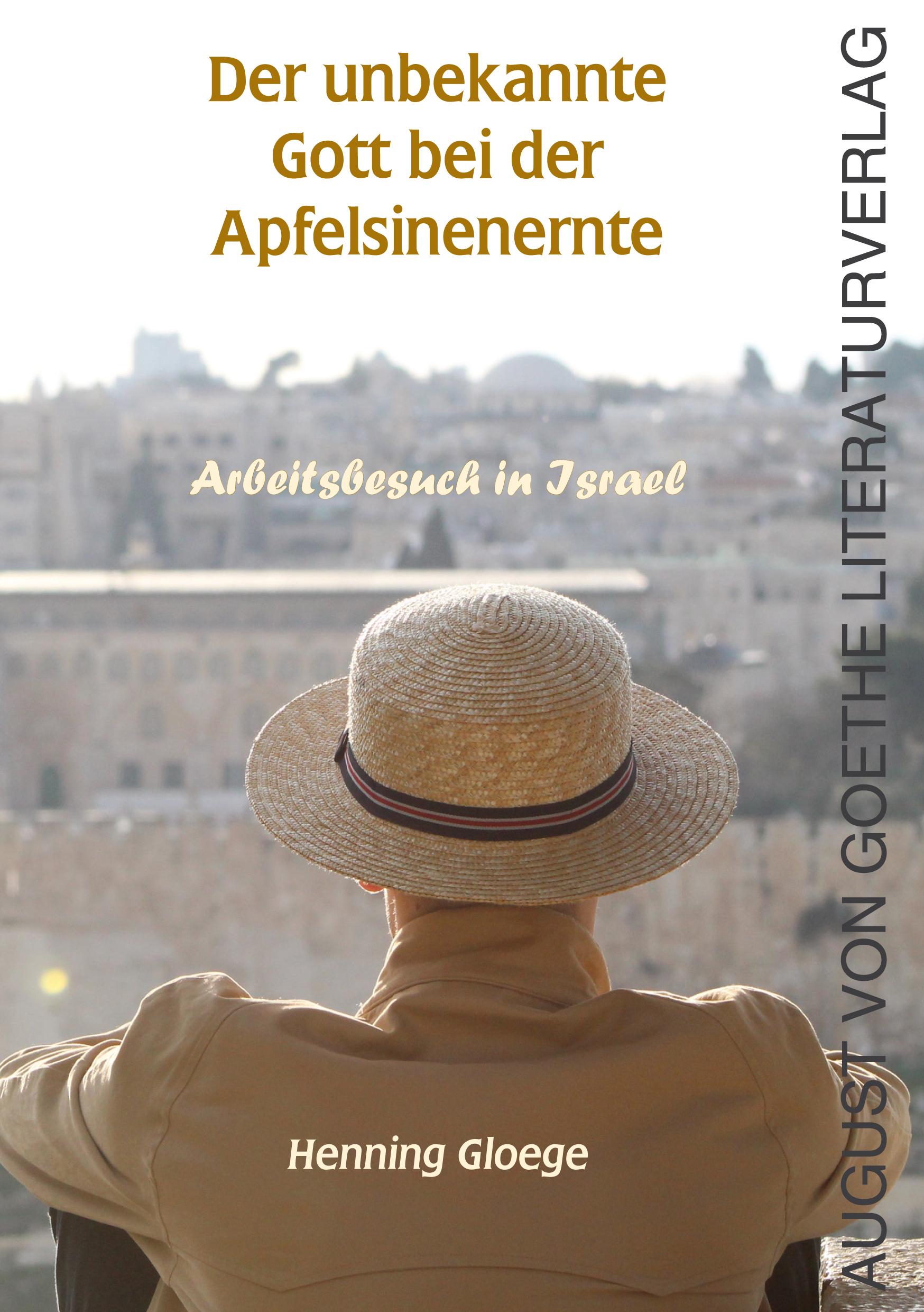 Cover: 9783837227499 | Der unbekannte Gott bei der Apfelsinenernte | Arbeitsbesuch in Israel