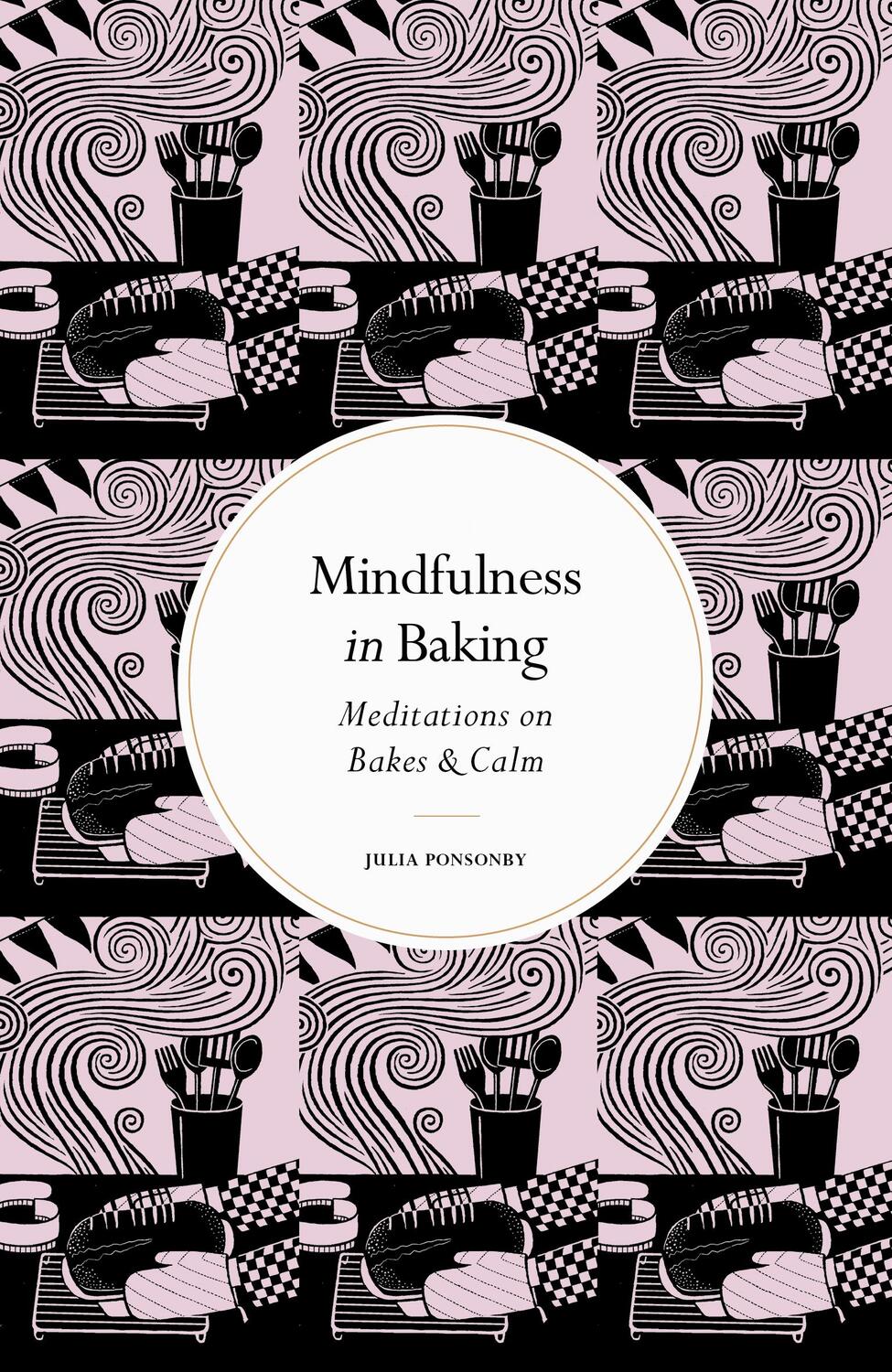 Cover: 9780711288232 | Mindfulness in Baking | Meditations on Bakes &amp; Calm | Julia Ponsonby