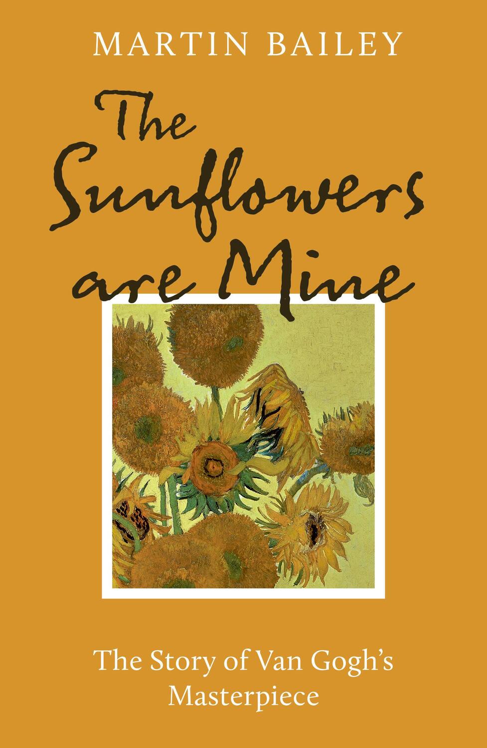 Cover: 9781836002697 | The Sunflowers are Mine | The Story of Van Gogh's Masterpiece | Bailey