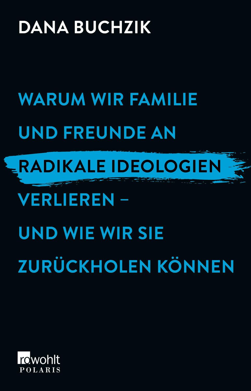 Cover: 9783499007460 | Warum wir Familie und Freunde an radikale Ideologien verlieren -...