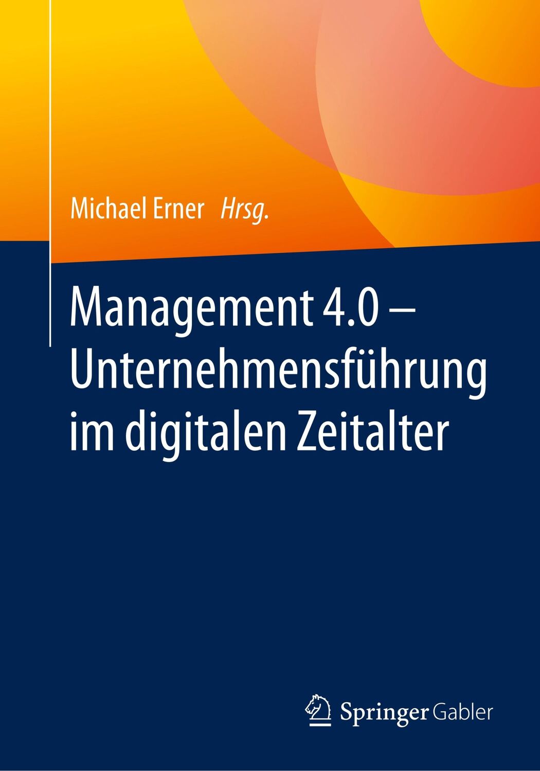 Cover: 9783662579626 | Management 4.0 ¿ Unternehmensführung im digitalen Zeitalter | Erner