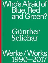 Cover: 9783903153288 | Günther Selichar | Who's Afraid of Blue, Red and Green? (1990-2017)