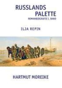 Cover: 9783732226436 | Russlands Palette | Romanbiografie Ilja Repin Band I | Hartmut Moreike