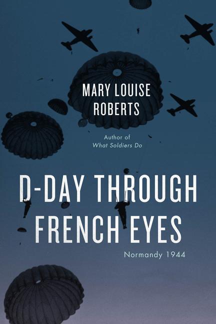 Cover: 9780226821078 | D-Day Through French Eyes | Normandy 1944 | Mary Louise Roberts | Buch