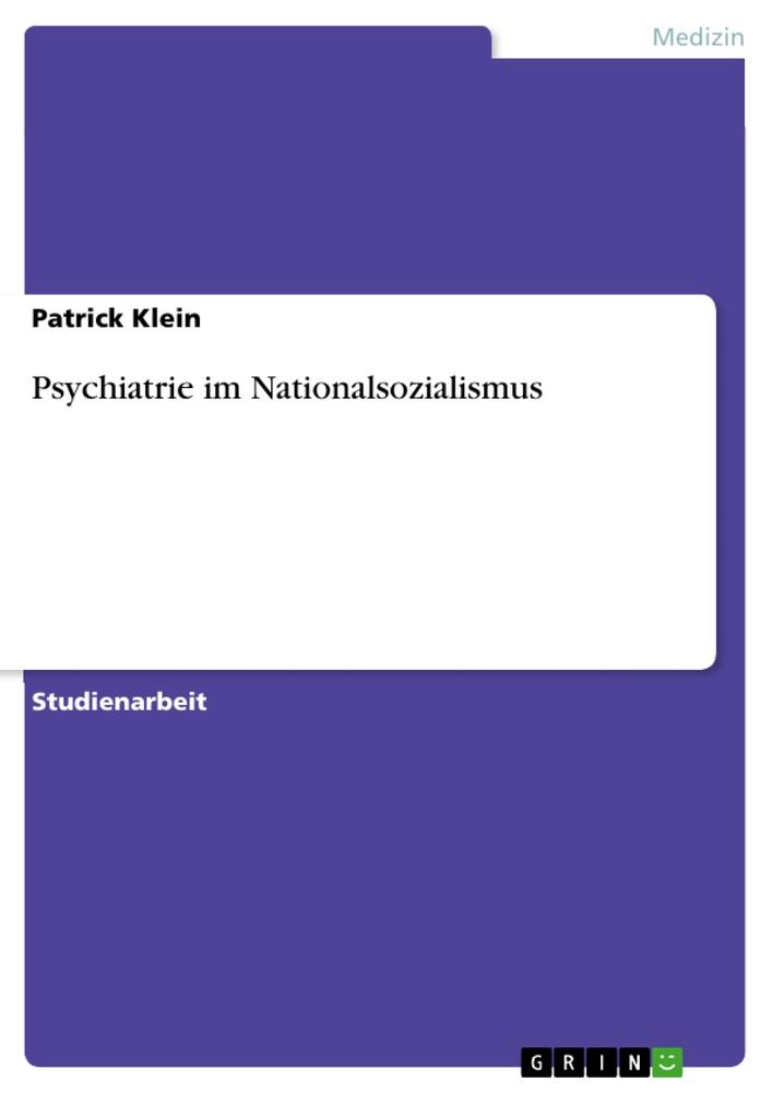 Cover: 9783656493655 | Psychiatrie im Nationalsozialismus | Patrick Klein | Taschenbuch