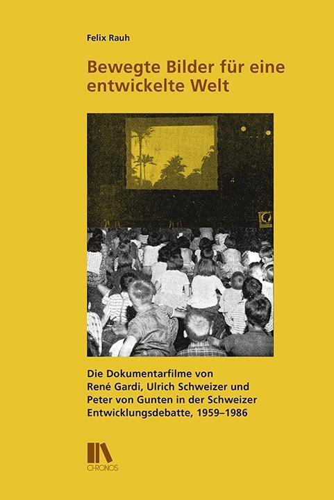 Cover: 9783034014588 | Bewegte Bilder für eine entwickelte Welt | Felix Rauh | Buch | 272 S.