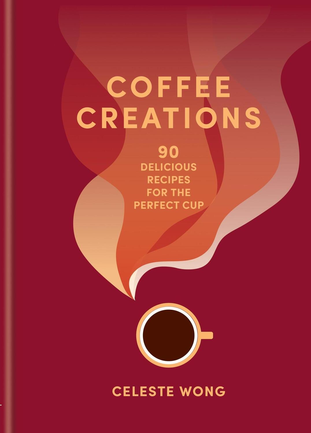 Cover: 9781784729615 | Coffee Creations | 90 delicious recipes for the perfect cup | Wong