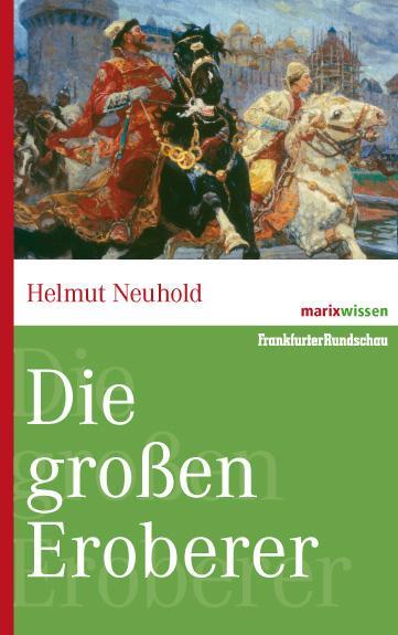 Cover: 9783865399465 | Die großen Eroberer | Helmut Neuhold | Buch | marixwissen | 256 S.