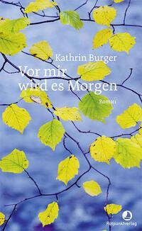 Cover: 9783858699787 | Vor mir wird es Morgen | Roman | Kathrin Burger | Buch | 192 S. | 2023