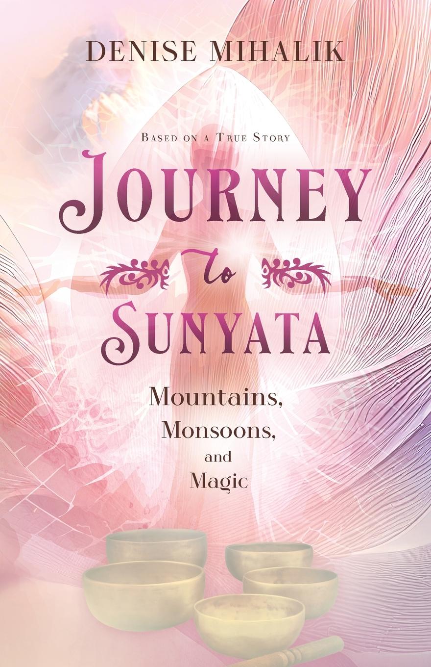 Cover: 9798218390785 | Journey to Sunyata | Mountains, Monsoons, and Magic | Denise Mihalik