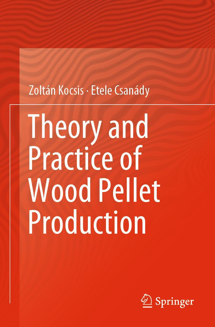 Cover: 9783030261818 | Theory and Practice of Wood Pellet Production | Etele Csanády (u. a.)