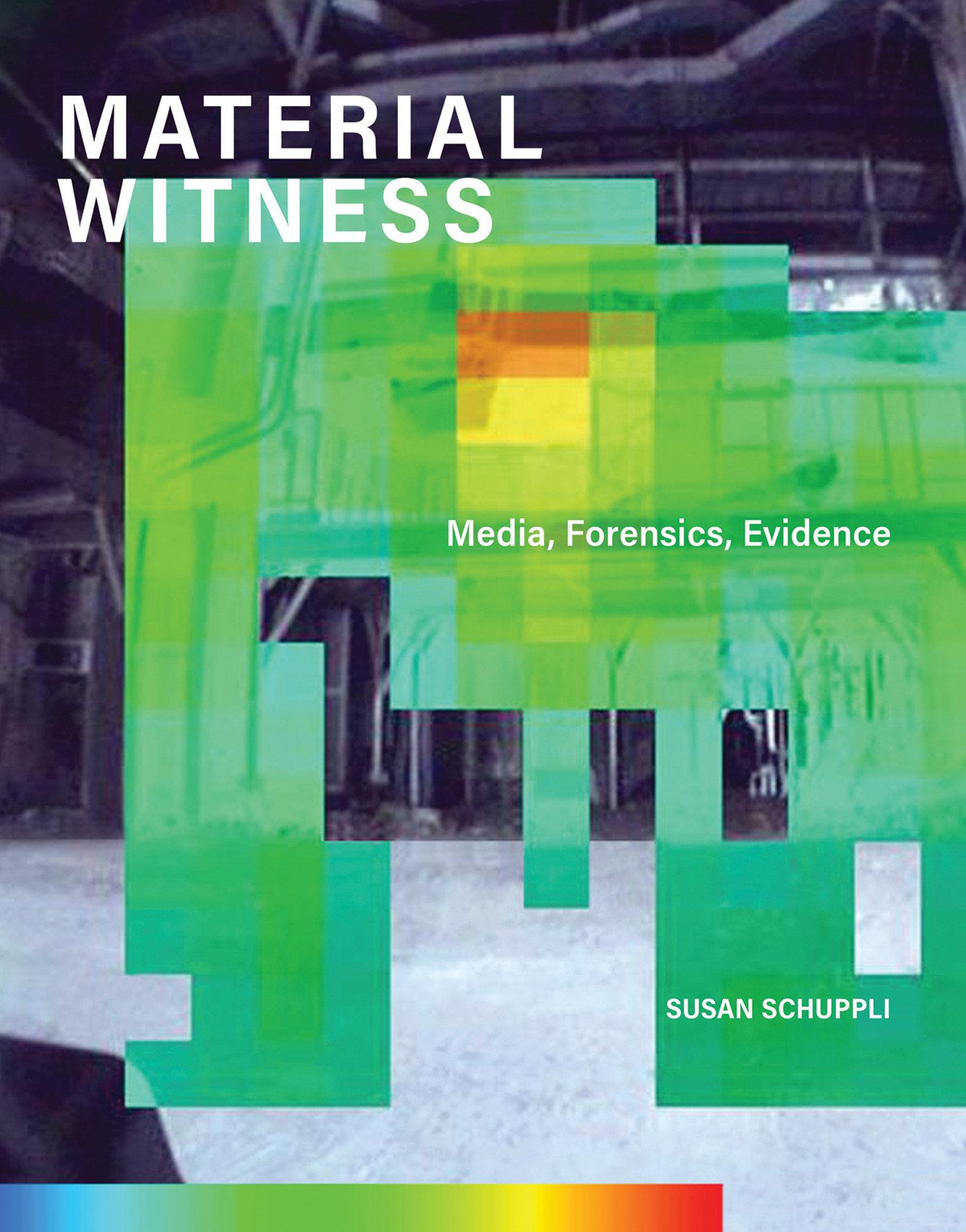 Cover: 9780262043571 | Material Witness | Media, Forensics, Evidence | Susan Schuppli | Buch