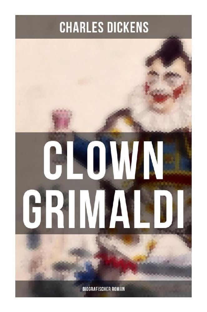 Cover: 9788027249640 | Clown Grimaldi: Biografischer Roman | Charles Dickens | Taschenbuch