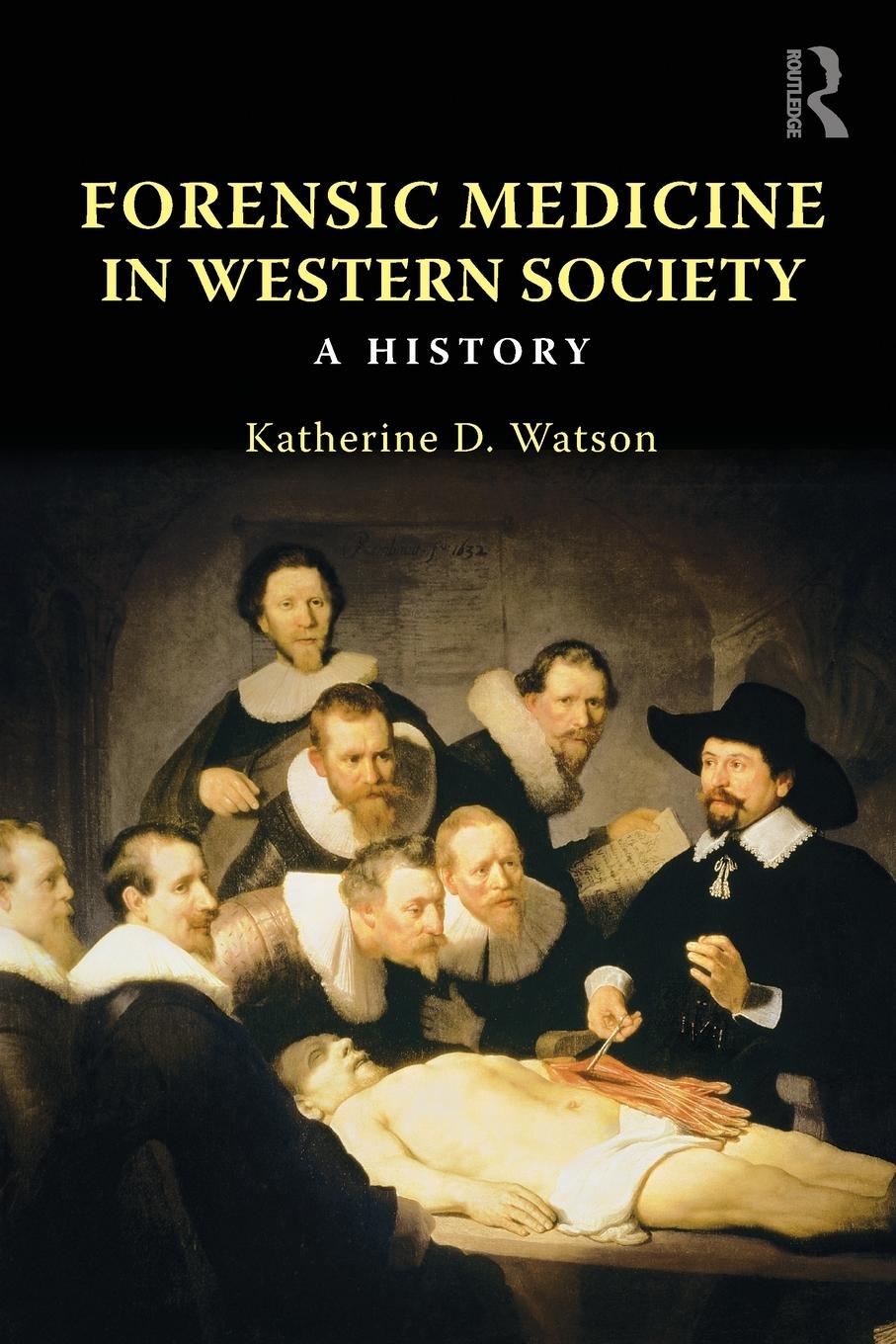 Cover: 9780415447720 | Forensic Medicine in Western Society | A History | Katherine D. Watson