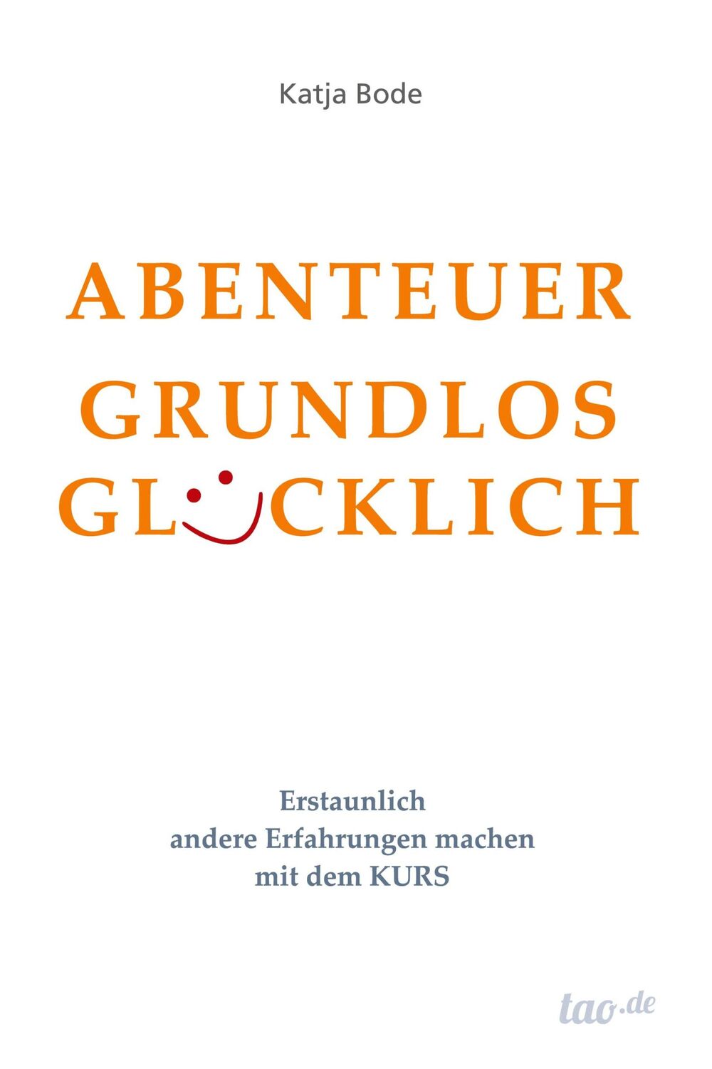 Cover: 9783960510611 | ABENTEUER GRUNDLOS GLÜCKLICH | Katja Bode | Taschenbuch | Paperback