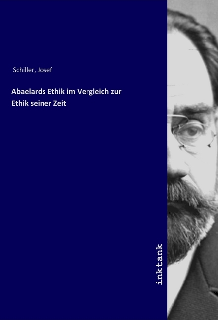 Cover: 9783750113657 | Abaelards Ethik im Vergleich zur Ethik seiner Zeit | Josef Schiller