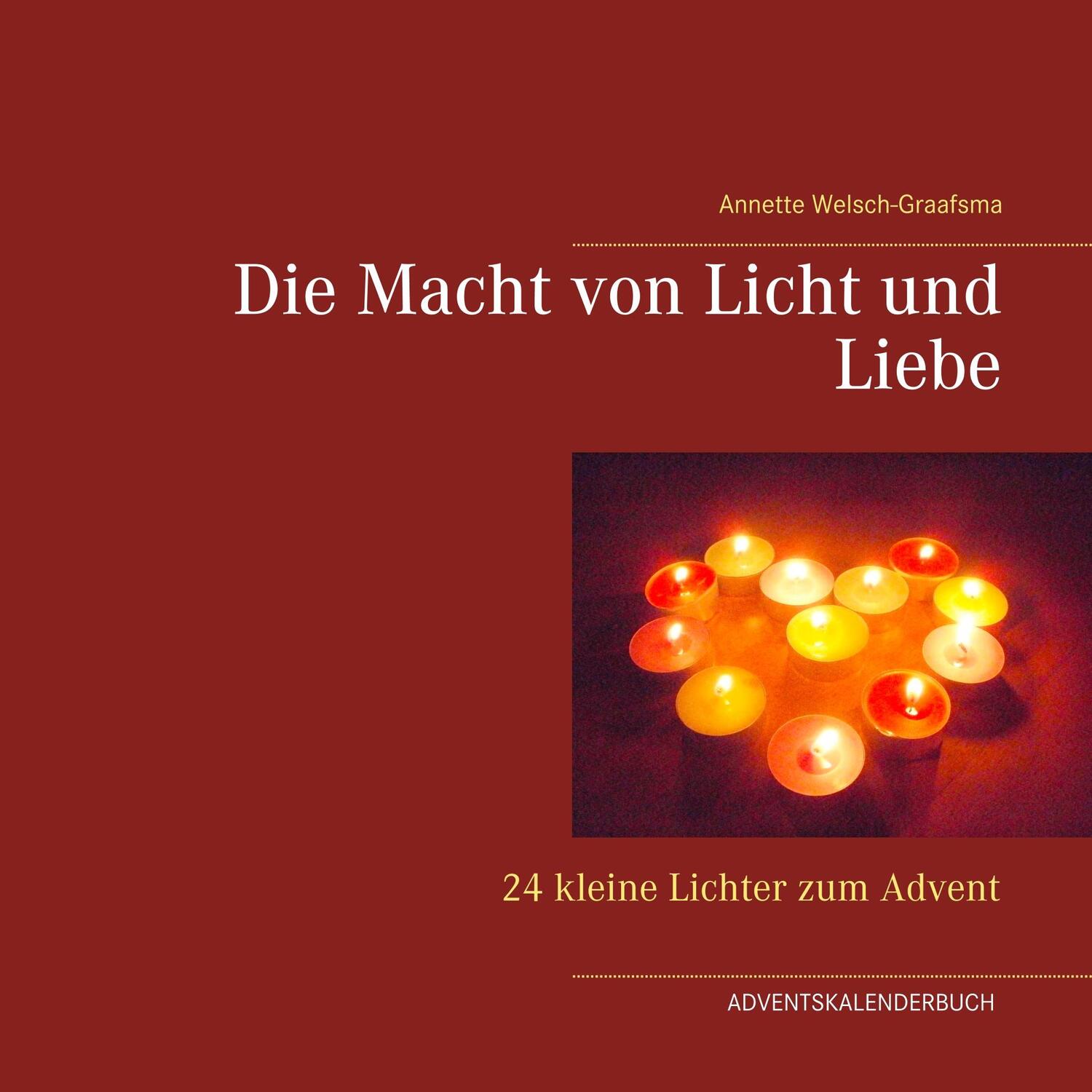 Cover: 9783750403147 | Die Macht von Licht und Liebe | 24 kleine Lichter zum Advent | Buch