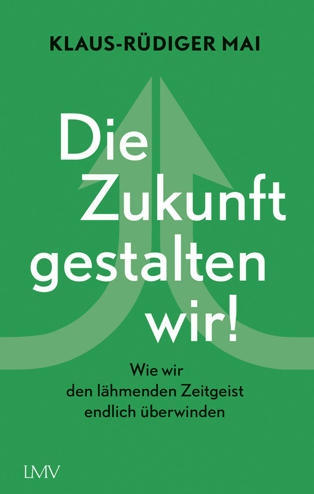 Cover: 9783784435886 | Die Zukunft gestalten wir! | Klaus-Rüdiger Mai | Buch | 240 S. | 2021