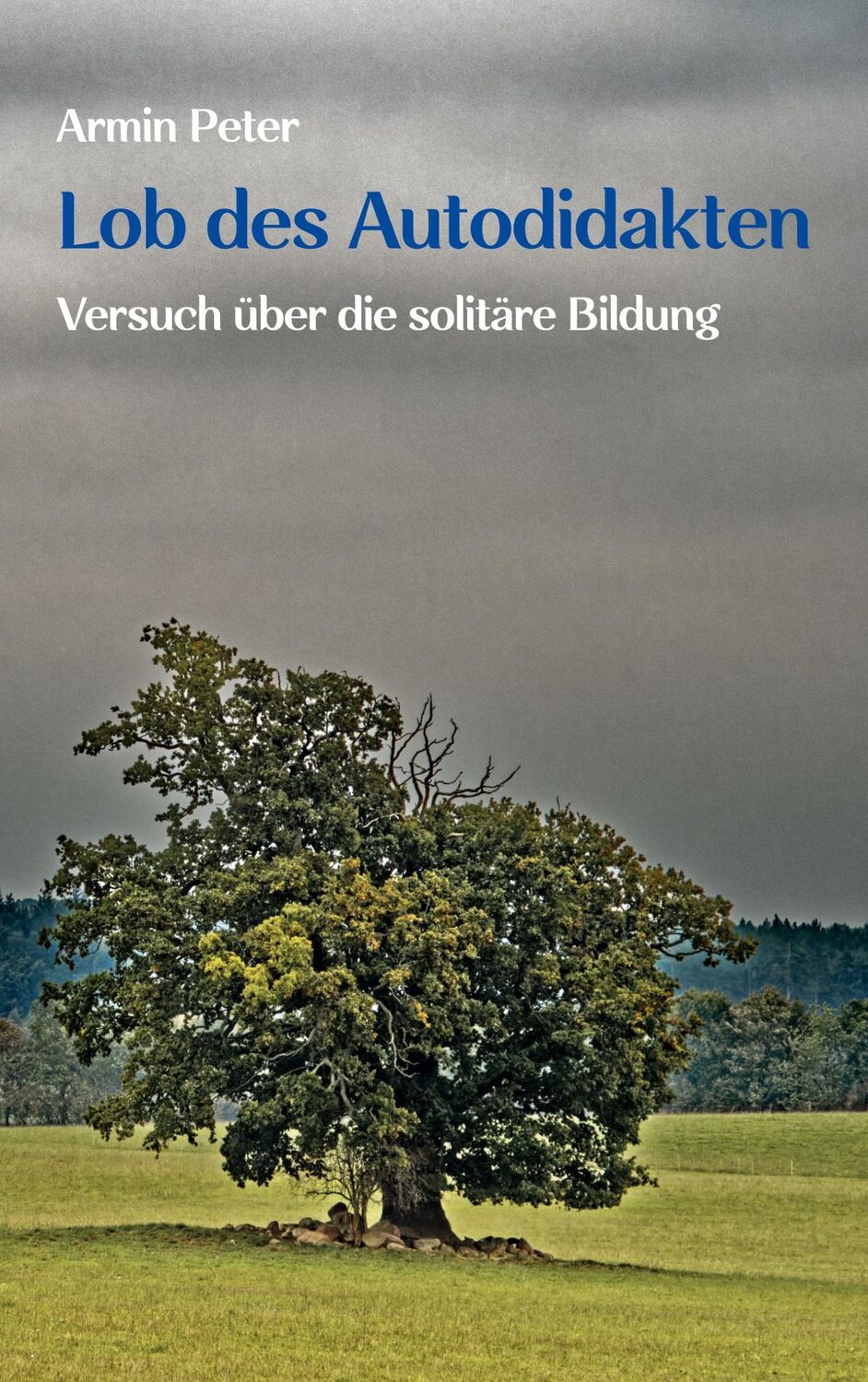 Cover: 9783758326141 | Lob des Autodidakten | Versuch über die solitäre Bildung | Armin Peter