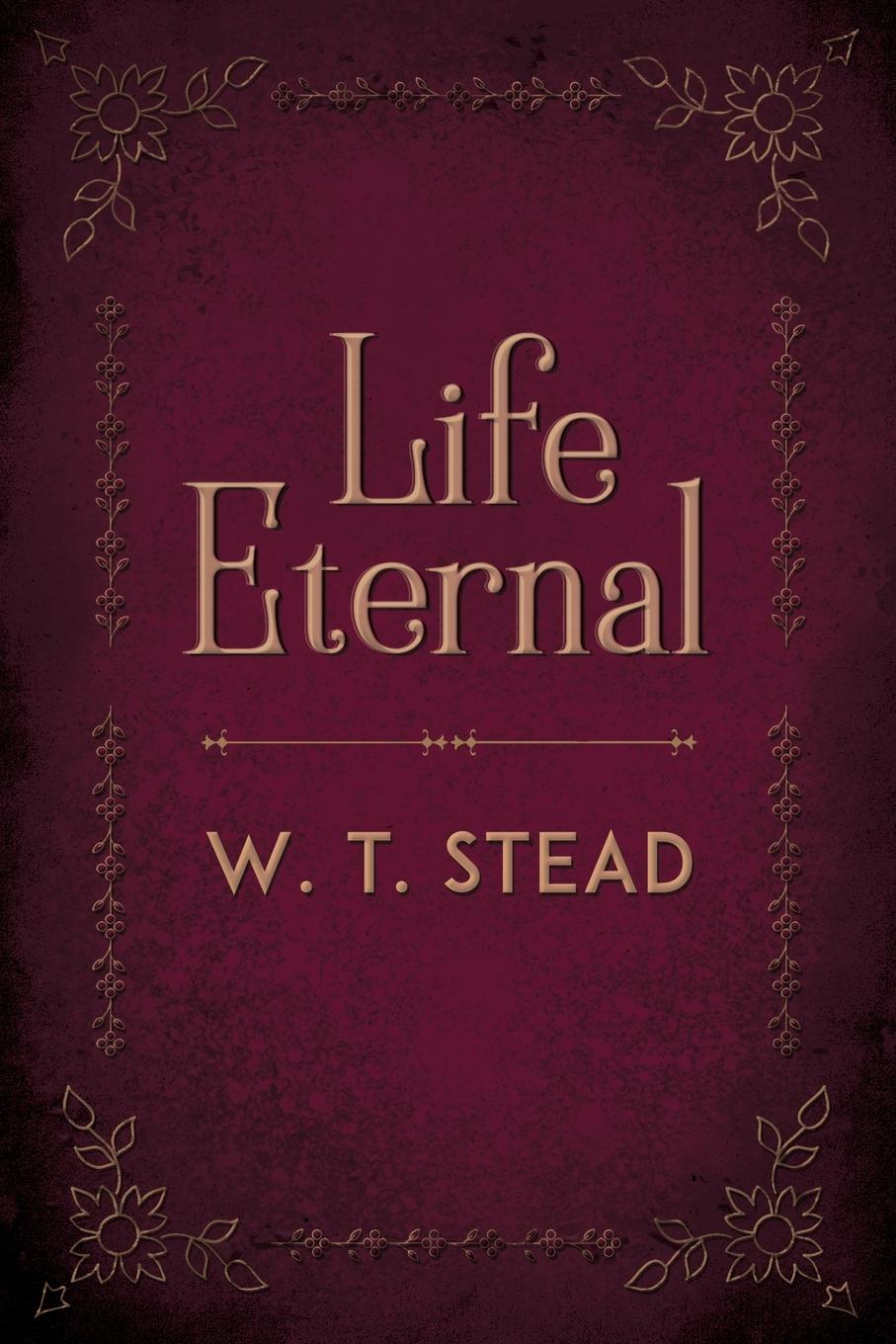 Cover: 9781786771391 | Life Eternal | William Thomas Stead | Taschenbuch | Paperback | 2020