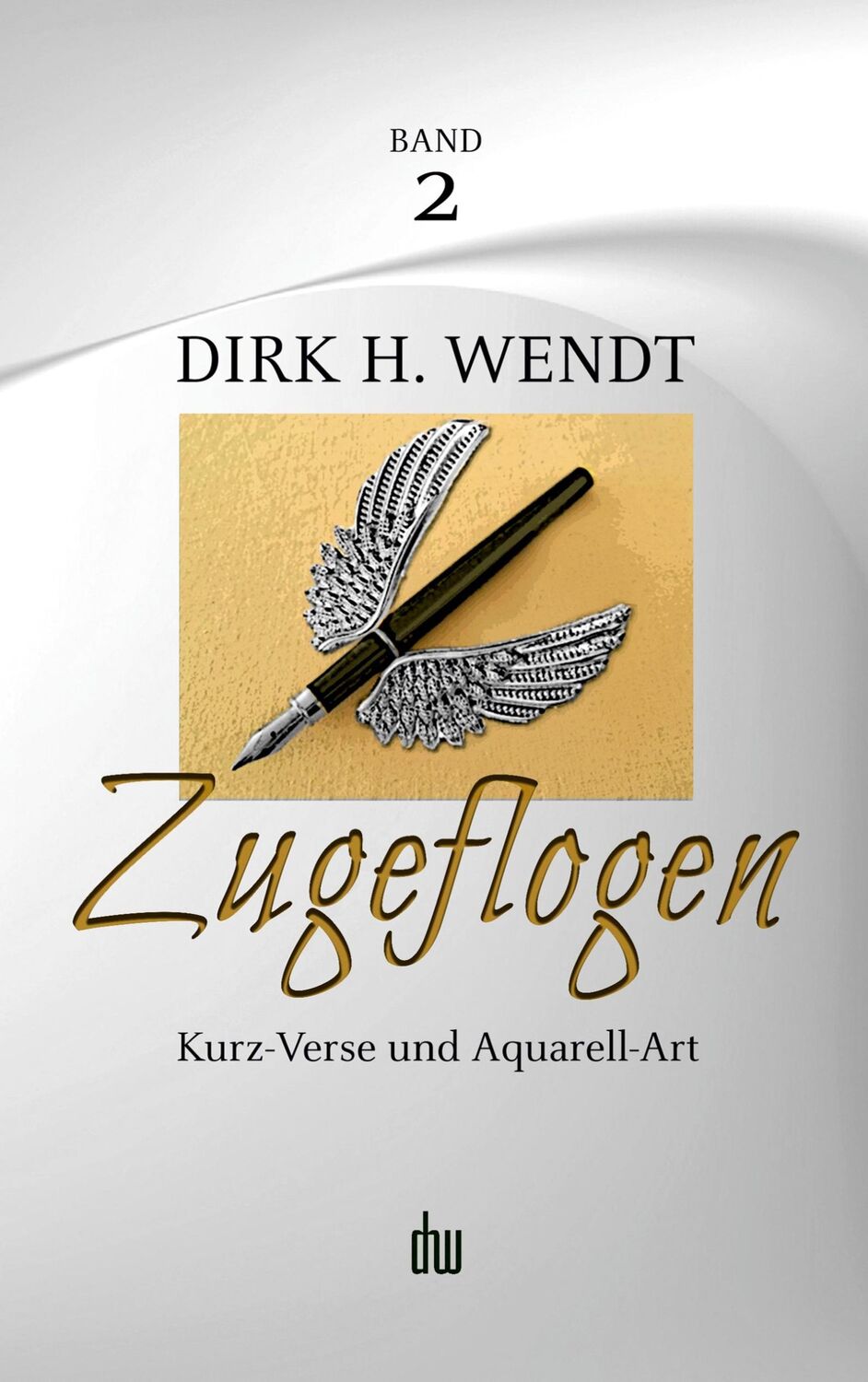 Cover: 9783756203437 | Zugeflogen | Kurz-Verse und Aquarell-Art | Dirk H. Wendt | Taschenbuch