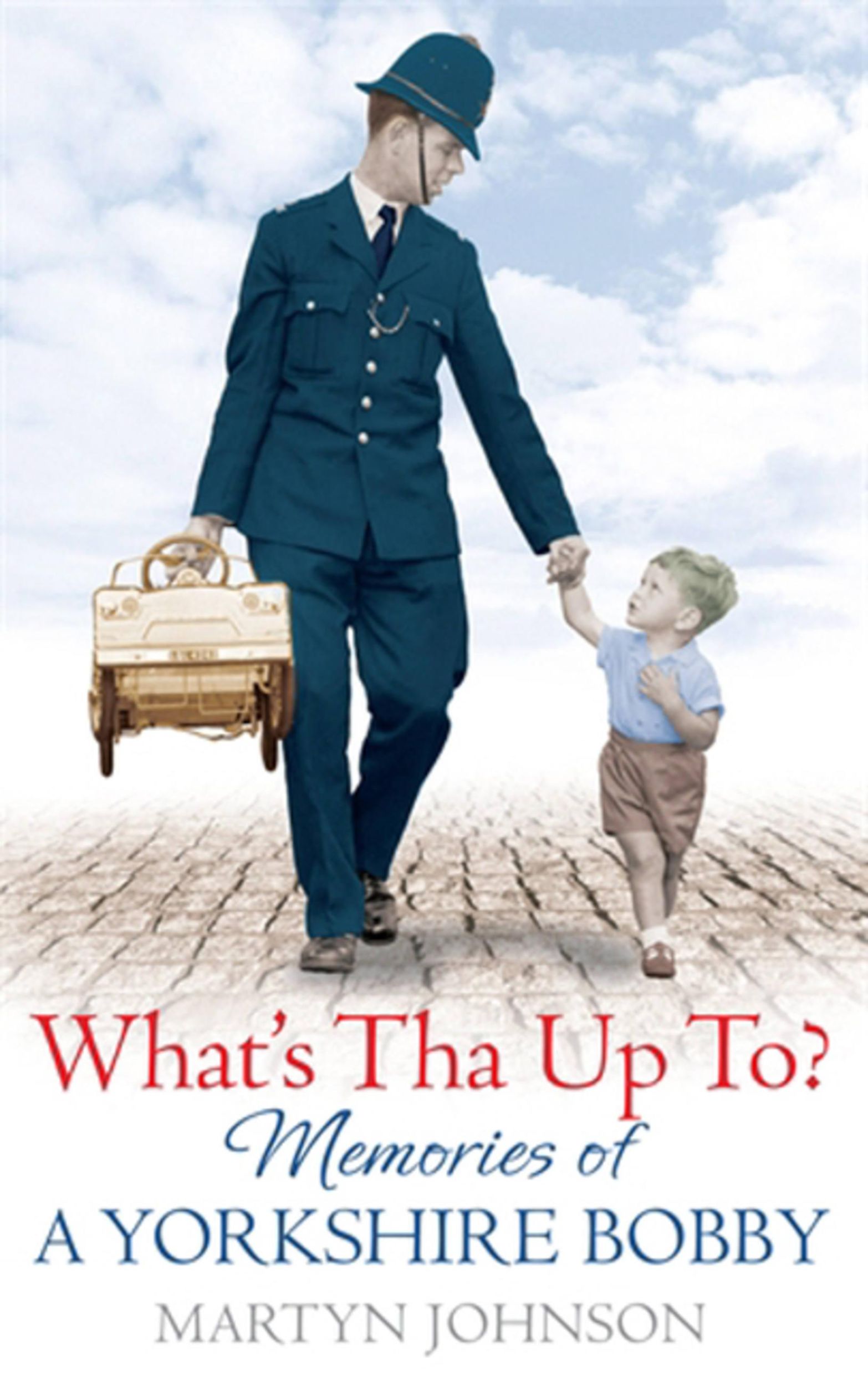 Cover: 9780751547771 | What's Tha Up To? | Memories of a Yorkshire Bobby | Martyn Johnson