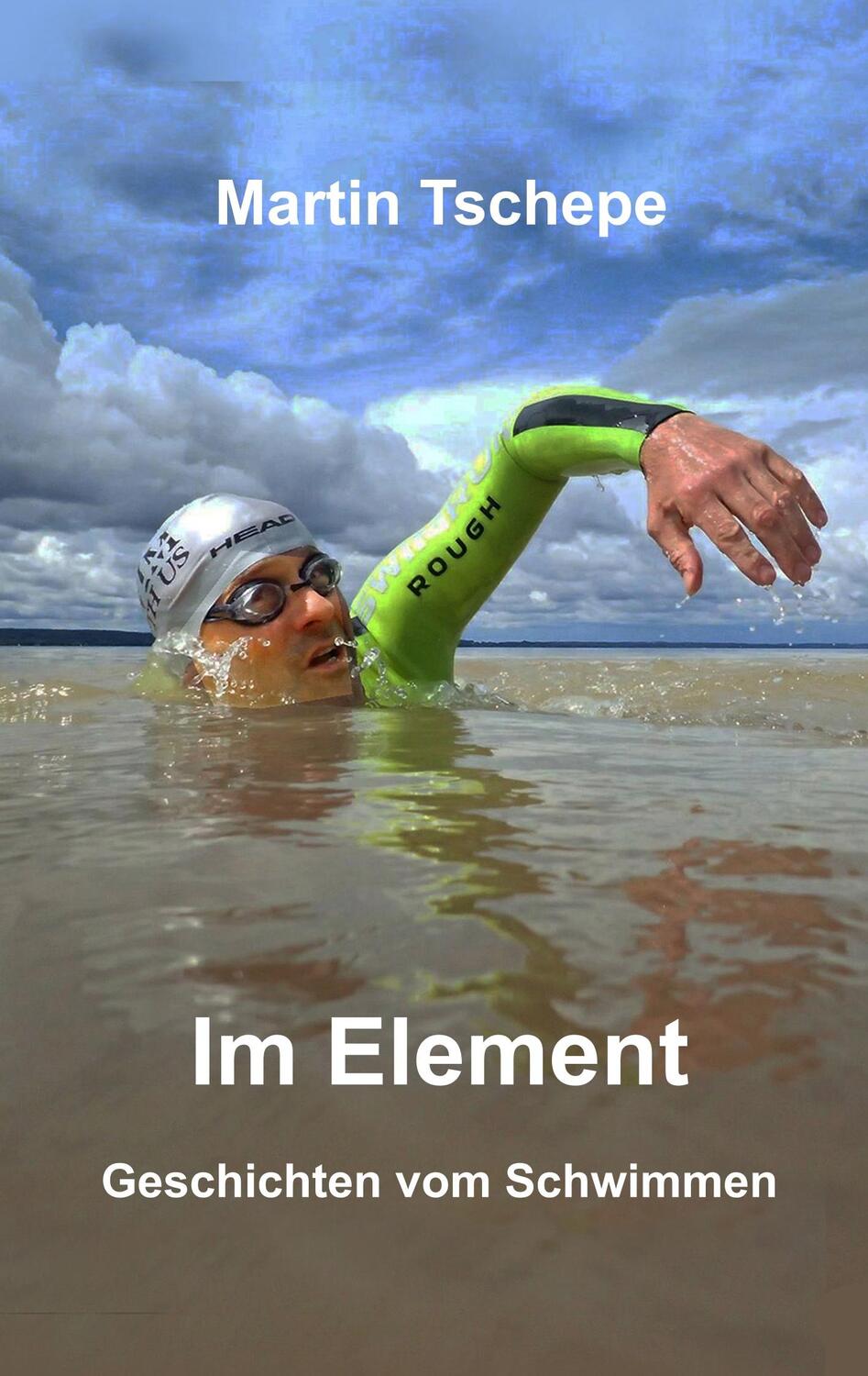 Cover: 9783752848281 | Im Element | Geschichten vom Schwimmen | Martin Tschepe | Taschenbuch