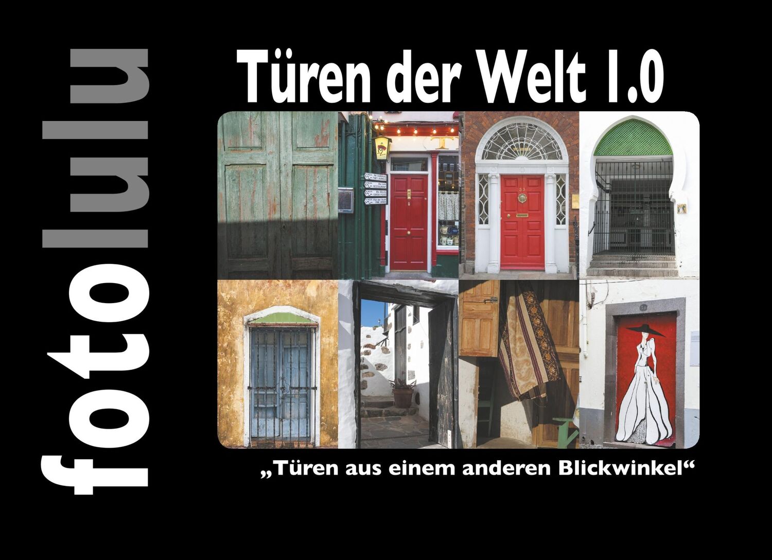 Cover: 9783748189336 | Türen der Welt 1.0 | "Türen aus einem anderen Blickwinkel" | Fotolulu