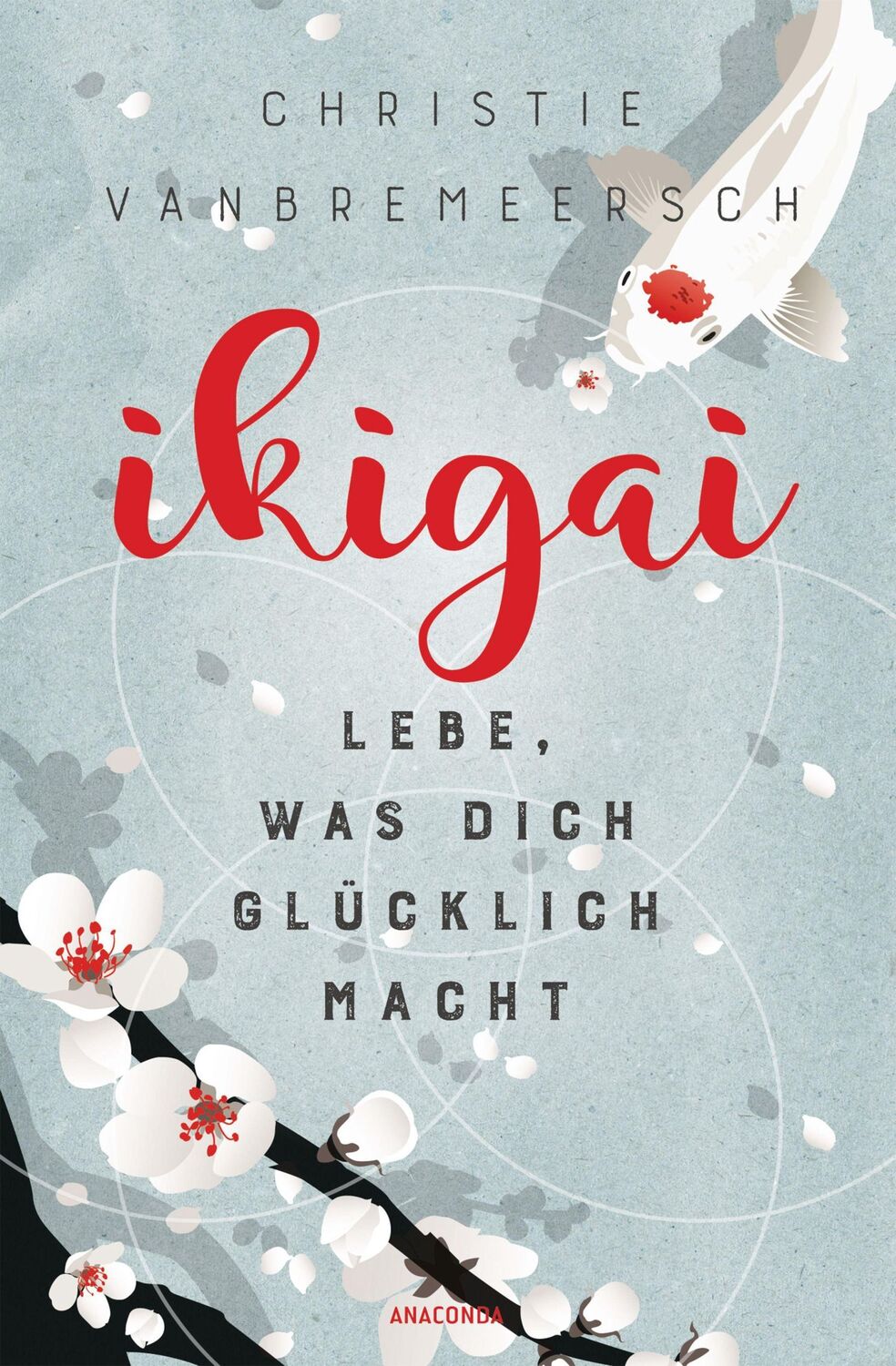 Cover: 9783730606445 | Ikigai | Lebe, was dich glücklich macht | Christie Vanbremeersch