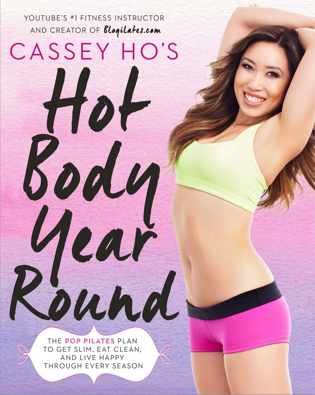 Cover: 9780804139045 | Cassey Ho's Hot Body Year-Round: The Pop Pilates Plan to Get Slim,...