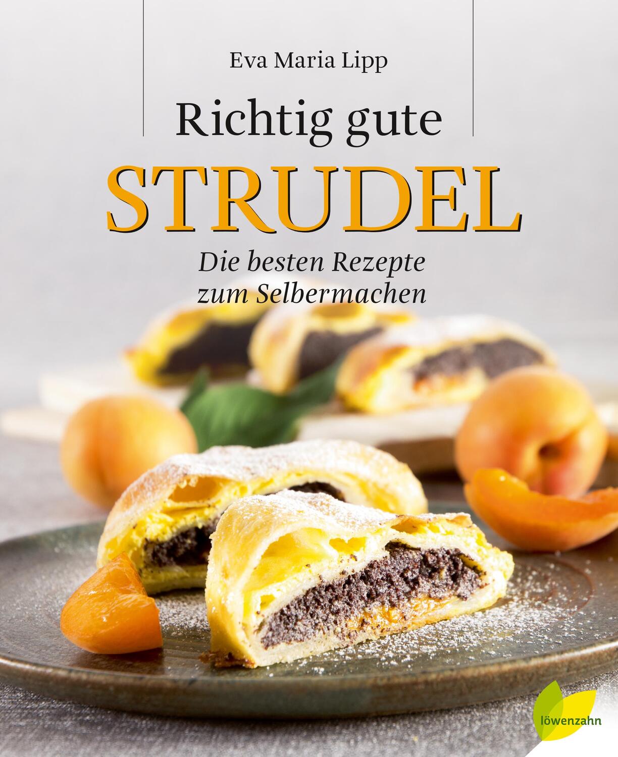 Cover: 9783706626156 | Richtig gute Strudel | Die besten Rezepte zum Selbermachen | Lipp