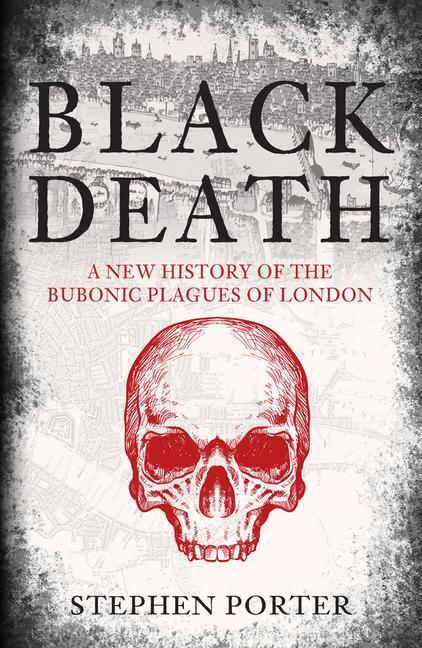 Cover: 9781398109070 | Black Death: A New History of the Bubonic Plagues of London | Porter