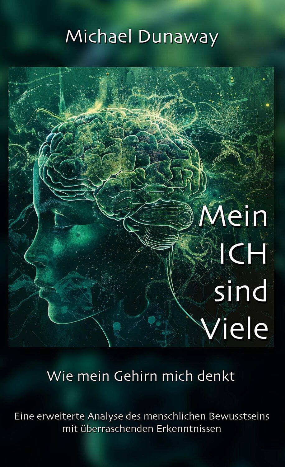 Cover: 9783759731166 | Mein ICH sind Viele | Wie mein Gehirn mich denkt | Michael Dunaway