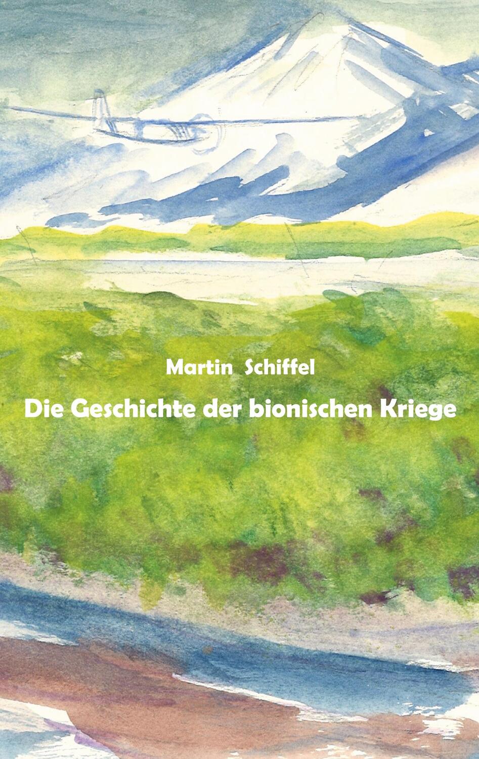 Cover: 9783759729484 | Die Geschichte der bionischen Kriege | Martin Schiffel | Taschenbuch