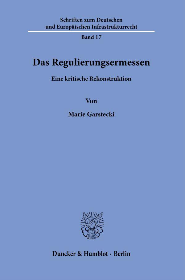 Cover: 9783428183821 | Das Regulierungsermessen | Eine kritische Rekonstruktion | Garstecki