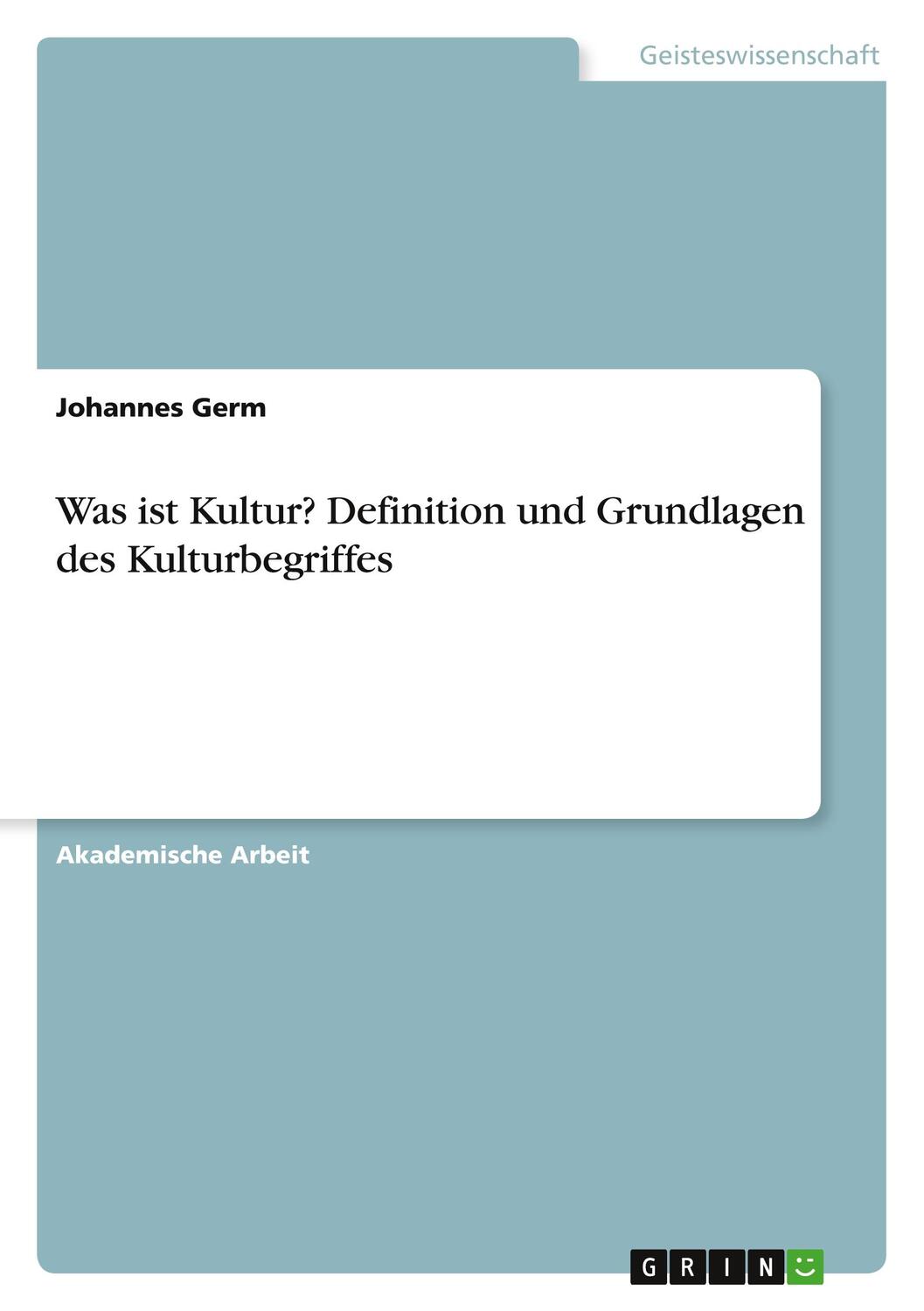 Cover: 9783656864349 | Was ist Kultur? Definition und Grundlagen des Kulturbegriffes | Germ