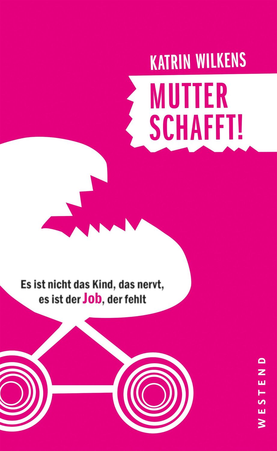 Cover: 9783864892462 | Mutter schafft! | Katrin Wilkens | Taschenbuch | 224 S. | Deutsch