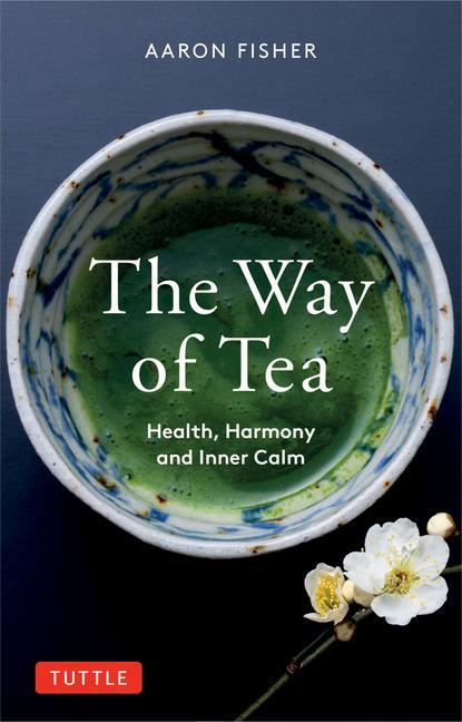 Cover: 9780804854368 | The Way of Tea | Health, Harmony, and Inner Calm | Aaron Fisher | Buch