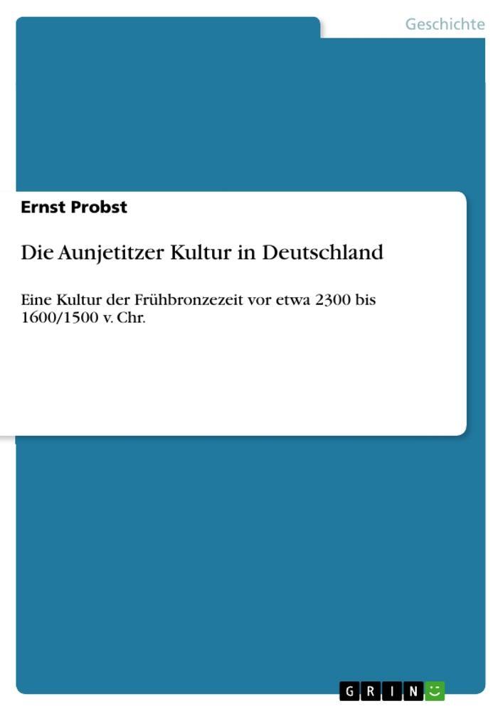 Cover: 9783656030577 | Die Aunjetitzer Kultur in Deutschland | Ernst Probst | Taschenbuch