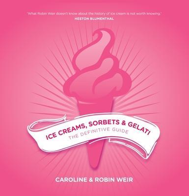 Cover: 9781910690468 | Ice Creams, Sorbets and Gelati | The Definitive Guide | Weir (u. a.)