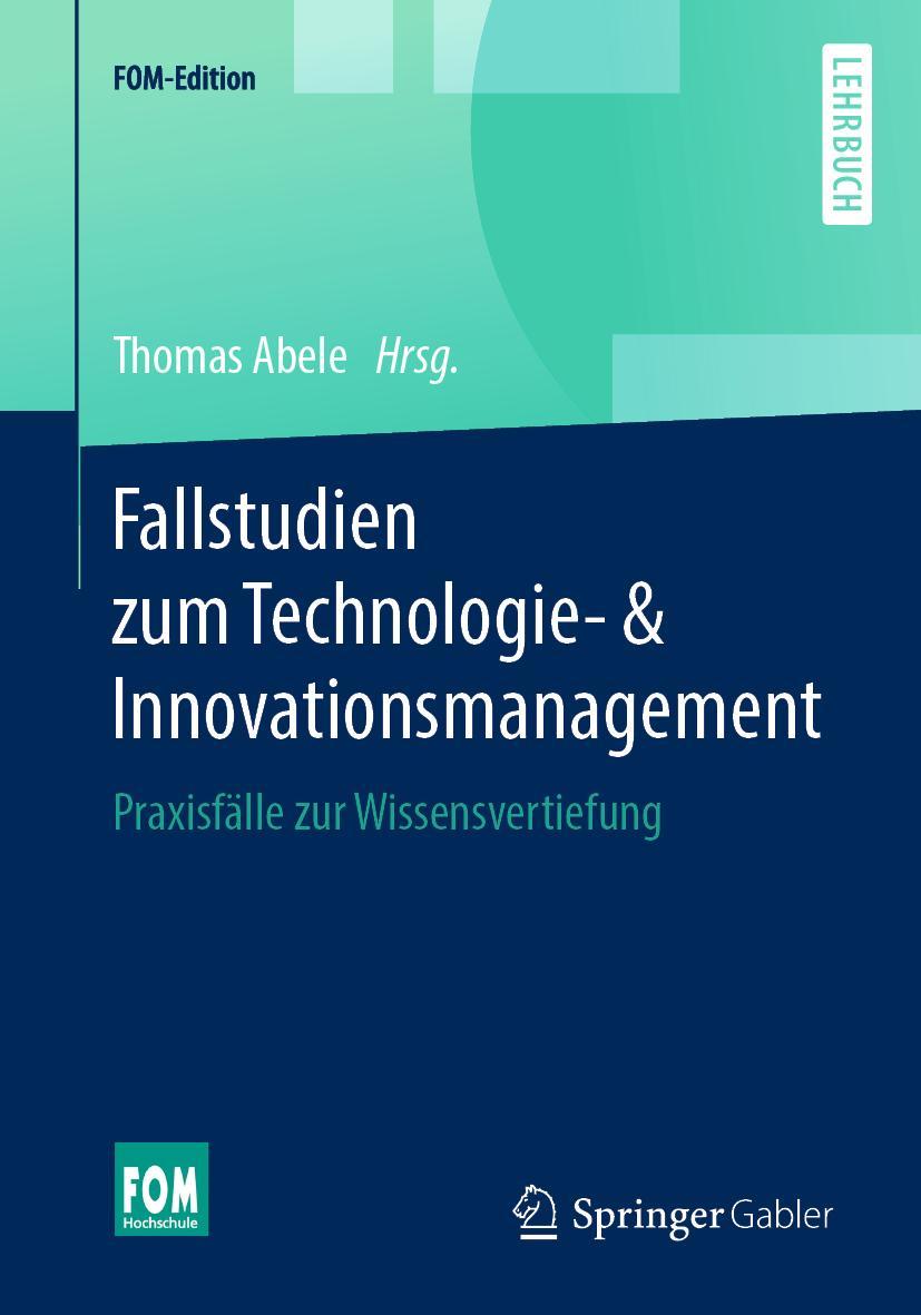 Cover: 9783658250676 | Fallstudien zum Technologie- &amp; Innovationsmanagement | Thomas Abele