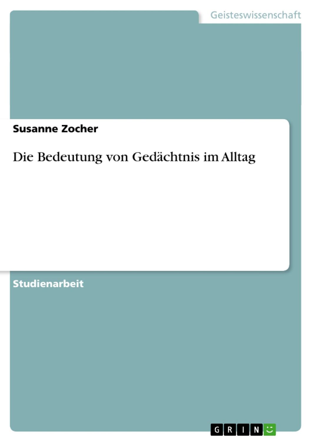 Cover: 9783656725350 | Die Bedeutung von Gedächtnis im Alltag | Susanne Zocher | Taschenbuch