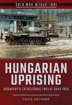 Cover: 9781526708021 | Hungarian Uprising | Budapest's Cataclysmic Twelve Days, 1956 | Buch