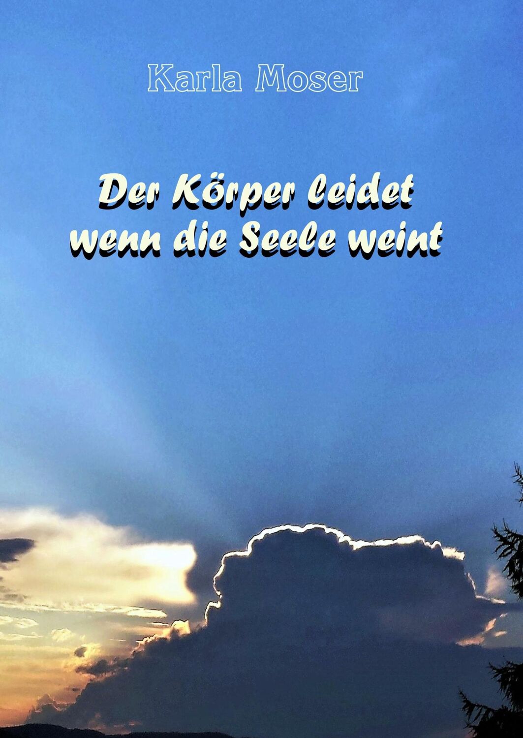 Cover: 9783946414032 | Der Körper leidet wenn die Seele weint | Karla Moser | Buch | 340 S.